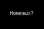 Homeaux?