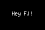 Hey FJ!