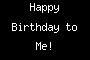 Happy Birthday to Me!