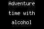 Adventure time with alcohol