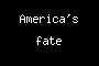 America's fate