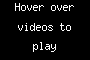 Hover over videos to play