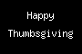 Happy Thumbsgiving