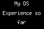 My DS Experience so far