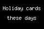 Holiday cards these days