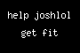 help joshlol get fit