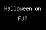 Halloween on FJ?
