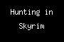 Hunting in Skyrim