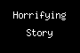 Horrifying Story