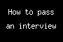 How to pass an interview