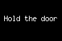 Hold the door