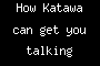 How Katawa can get you talking