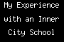 My Experience with an Inner City School