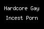 Hardcore Gay Incest Porn