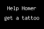 Help Homer get a tattoo