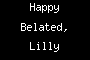 Happy Belated, Lilly