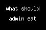 what should admin eat