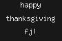 happy thanksgiving fj!