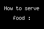 How to serve food :