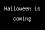 Halloween is coming