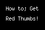 How to; Get Red Thumbs!