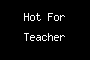 Hot For Teacher