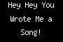 Hey Hey You Wrote Me a Song!