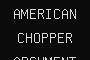 AMERICAN CHOPPER ARGUMENT