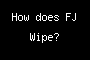 How does FJ Wipe?