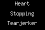 Heart Stopping Tearjerker