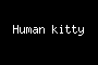 Human kitty