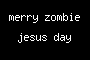 merry zombie jesus day