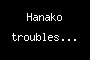 Hanako troubles...