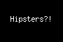 Hipsters?!