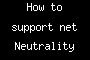 How to support net Neutrality