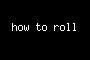 how to roll