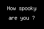 How spooky are you ?
