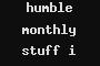 humble monthly stuff i don't want [ALL CLAIMED]