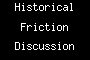 Historical Friction Discussion