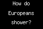 How do Europeans shower?