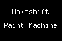 Makeshift Paint Machine