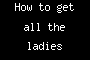 How to get all the ladies