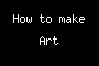How to make Art