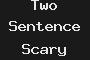 Two Sentence Scary Story