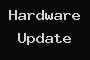 Hardware Update
