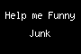 Help me Funny Junk