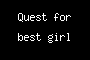 Quest for best girl