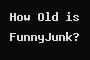 How Old is FunnyJunk?