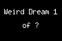 Weird Dream 1 of ?