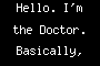 Hello. I'm the Doctor. Basically, run.